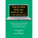 How to write what you want to say ... in the primary years: a guide for primary students who know what they want to say but can't find the words