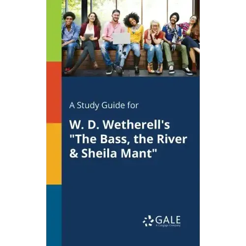 A Study Guide for W. D. Wetherell's "The Bass, the River & Sheila Mant"