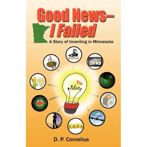 Good News -- I Failed, a Story of Inventing in Minnesota
