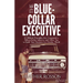 The Blue-Collar Executive: 12 Biblical Principles That Conquered a Billion Dollar Industry and Allow You to Build Your Business in a Secular World
