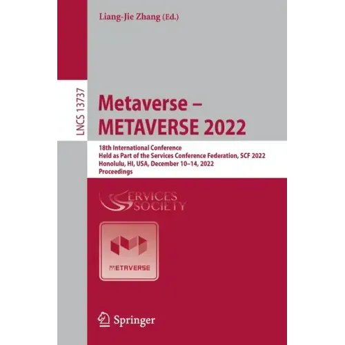 Metaverse - Metaverse 2022: 18th International Conference, Held as Part of the Services Conference Federation, Scf 2022, Honolulu, Hi, Usa, December 1