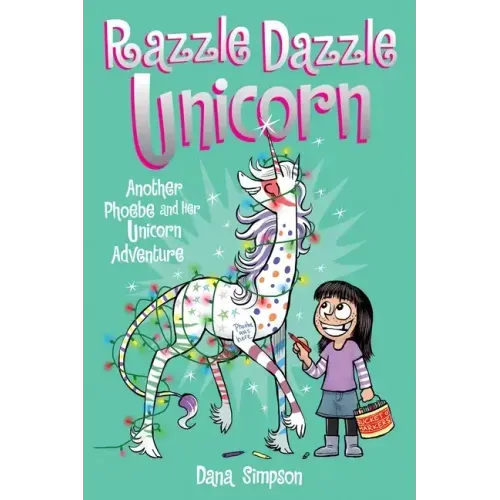 Razzle Dazzle Unicorn: Another Phoebe and Her Unicorn Adventure Volume 4