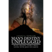Man's Destiny Unplugged: Seven Amazing Years I Spent Living with Jesus on Earth