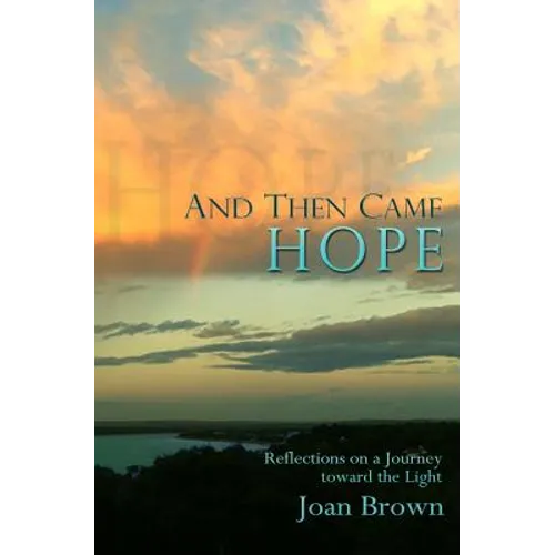 And Then Came Hope: Reflections on a Journey toward the Light