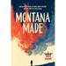 Montana Made: How Losing My Father, My Mind, and My Patience Made Me (Sort Of) a Better Man