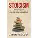 Stoicism: How to Use Stoic Philosophy to Find Inner Peace and Happiness