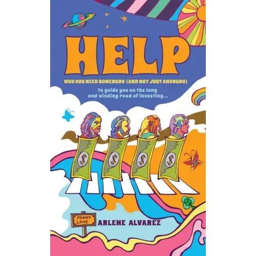 Help: Why You Need Somebody (And Not Just Anybody) to Guide You on the Long and Winding Road of Investing