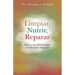 Limpiar, Nutrir, Reparar: Adios a Las Enfermedades, En Tres Pasos Naturales
