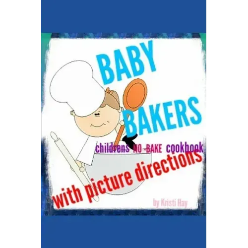Baby bakers: Children's no-bake Cookbook with picture directions