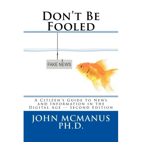 Don't Be Fooled: A Citizen's Guide to News and Information in the Digital Age