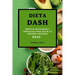 Dieta Dash 2022: Recetas Deliciosas Y Sencillas Para Bajar La Presión Arterial