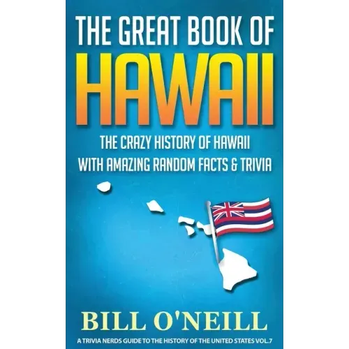 The Great Book of Hawaii: The Crazy History of Hawaii with Amazing Random Facts & Trivia