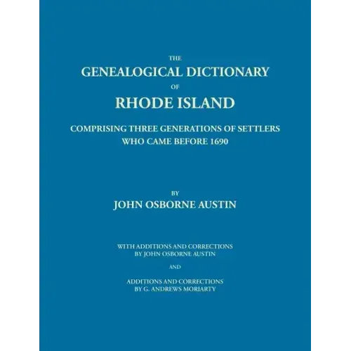 Genealogical Dictionary of Rhode Island: Comprising Three Generations of Settlers Who Came Before 1690. With Additions and Corrections by John Osborne