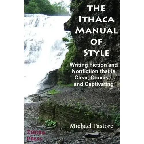 The Ithaca Manual of Style: Writing Fiction and Nonfiction That Is Clear, Concise, and Captivating