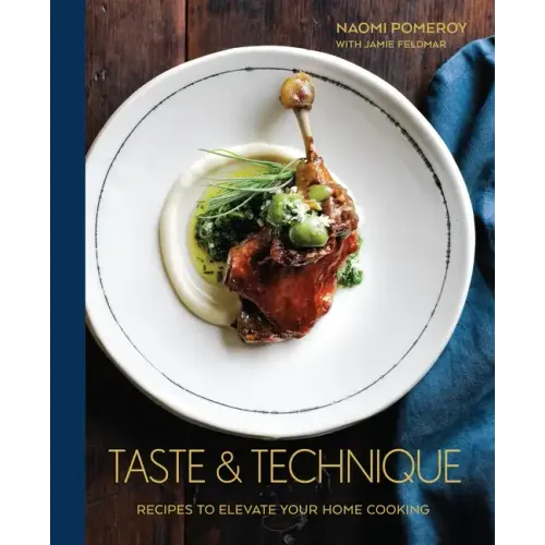 Taste & Technique: Recipes to Elevate Your Home Cooking [A Cookbook]