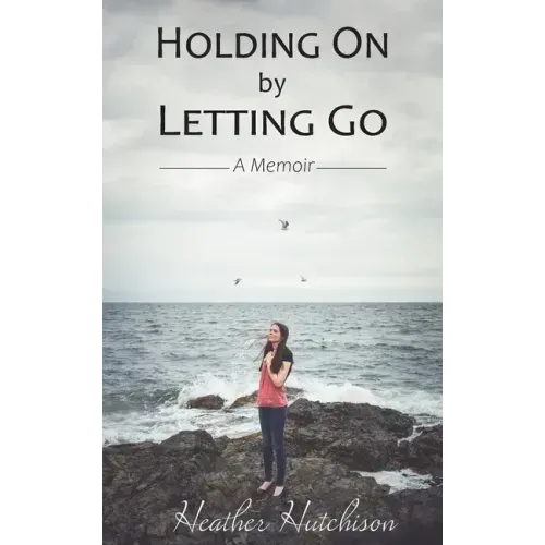 Holding On by Letting Go: A Memoir