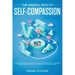 The Mindful Path to Self-Compassion: Discover How to Positively Embrace Your Negative Emotions with Self-Awareness and Self-Acceptance, Even if You're