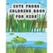 Cute Frog Coloring Pages for Kids: frog coloring book for kids