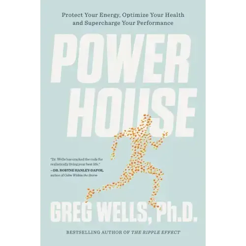 Powerhouse: Protect Your Energy, Optimize Your Health and Supercharge Your Performance