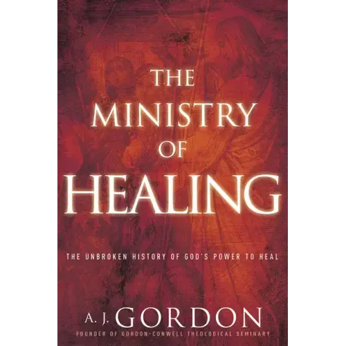 The Ministry of Healing: The Unbroken History of God's Power to Heal