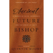 Ancient Future Bishop: A memoir of faith, friendship, and the dream of unity
