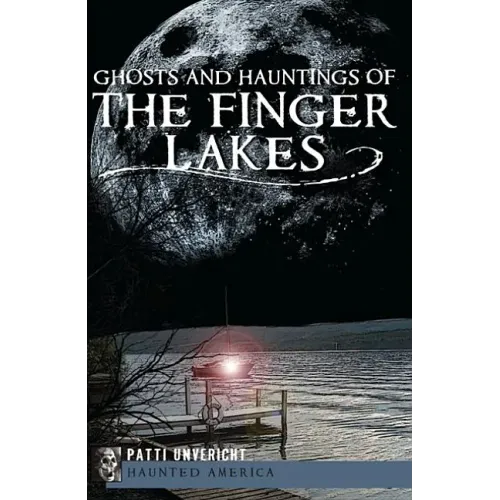 Ghosts and Hauntings of the Finger Lakes