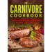 The Carnivore Cookbook: Quick and Healthy Carnivore Recipes for Everyone