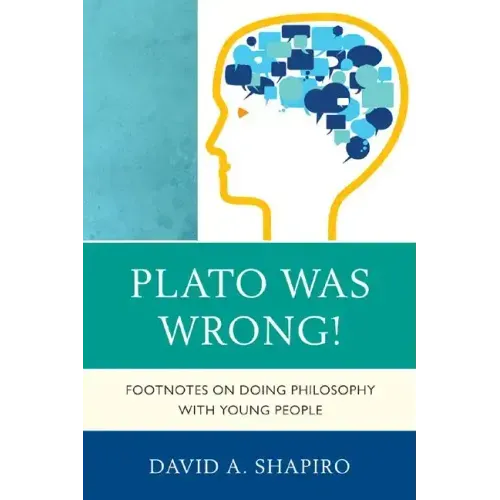 Plato Was Wrong!: Footnotes on Doing Philosophy with Young People