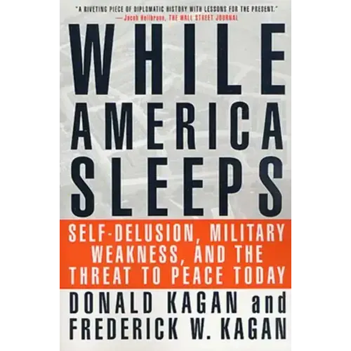 While America Sleeps: Self-Delusion, Military Weakness, and the Threat to Peace Today