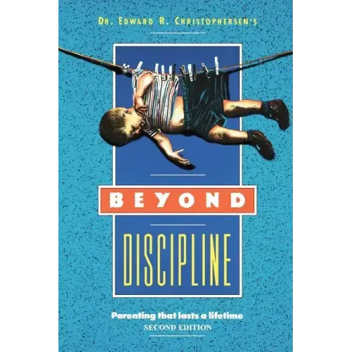 Beyond Discipline: Parenting that lasts a lifetime