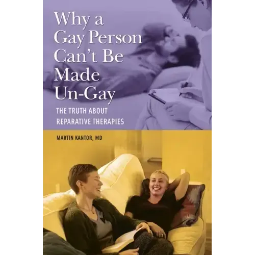 Why a Gay Person Can't Be Made Un-Gay: The Truth About Reparative Therapies