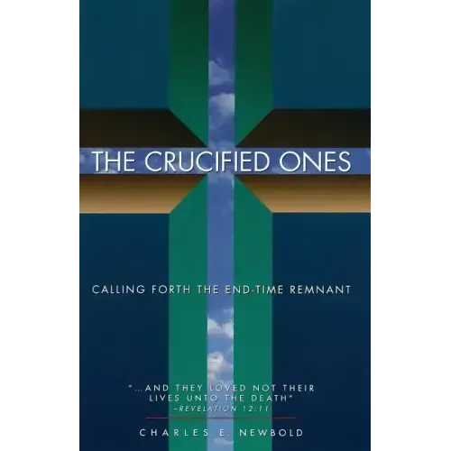 The Crucified Ones: Calling Forth the End-time Remnant