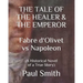 THE TALE OF THE HEALER & THE EMPEROR Fabre d 'Olivet vs Napoleon: (A Historical Novel of a True Story)