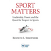 Sport Matters: Leadership, Power, and the Quest for Respect in Sports