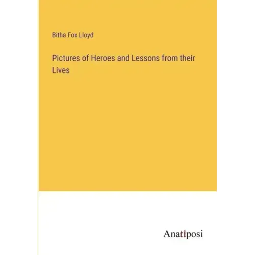 Pictures of Heroes and Lessons from their Lives