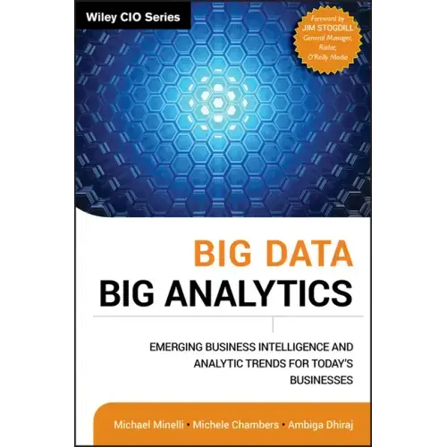 Big Data, Big Analytics: Emerging Business Intelligence and Analytic Trends for Today's Businesses
