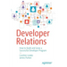 Developer Relations: How to Build and Grow a Successful Developer Program