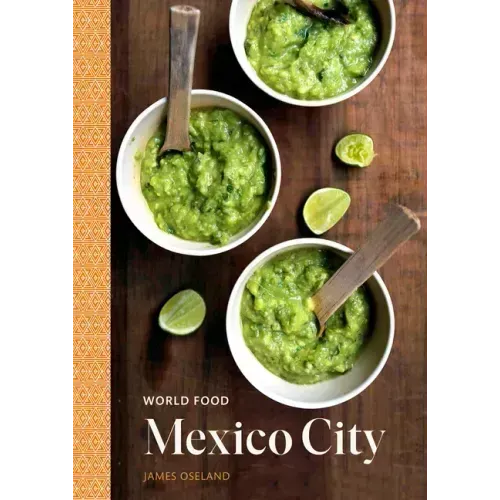 World Food: Mexico City: Heritage Recipes for Classic Home Cooking [A Mexican Cookbook]