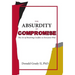 The Absurdity of Compromise: The Art of Resolving Conflict So Everyone Wins