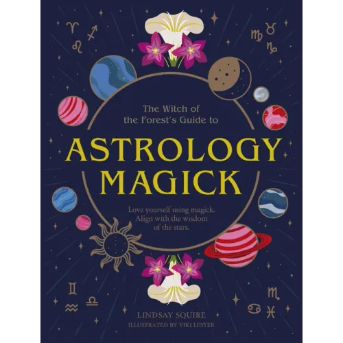 Astrology Magick: Love Yourself Using Magick. Align with the Wisdom of the Stars.