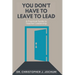 You Don't Have to Leave to Lead: A Practical Guide to Teacher Leadership