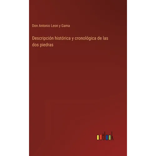 Descripción histórica y cronológica de las dos piedras