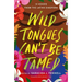 Wild Tongues Can't Be Tamed: 15 Voices from the Latinx Diaspora