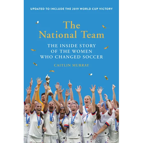 The National Team: The Inside Story of the Women Who Changed Soccer