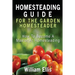 Homesteading Guide For The Garden Homesteader: How To Become A Master At Homesteading