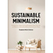 Sustainable Minimalism: Embrace Zero Waste, Build Sustainability Habits That Last, and Become a Minimalist Without Sacrificing the Planet (Green House