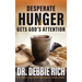 Desperate Hunger Gets God's Attention