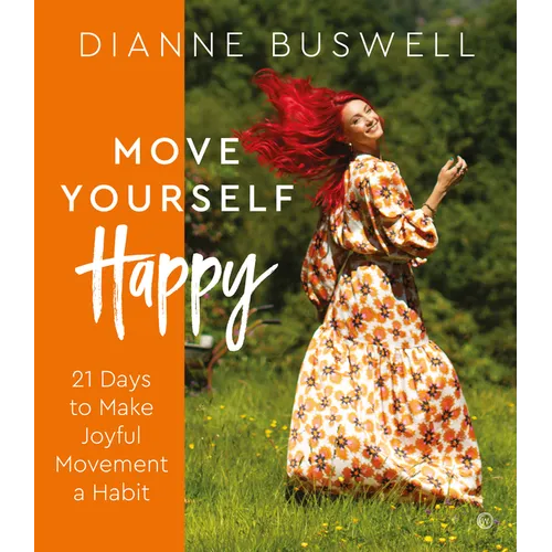 Move Yourself Happy: 21 Days to Make Joyful Movement a Habit