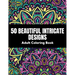 50 Beautiful intricate designs - adult coloring book: with detailed, enjoyable patterns for stress relief and relaxation.