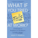 What If You Tried This At Work: A Field Guide of Possibilities for Becoming an Invaluable Manager